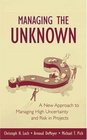 Managing the Unknown A New Approach to Managing High Uncertainty and Risk in Projects