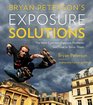 Bryan Peterson's Exposure Solutions The Most Common Photography Problems and How to Solve Them