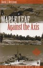 Maple Leaf Against The Axis Canada's Second World War