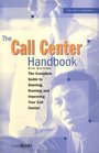 The Call Center Handbook The Complete Guide to Starting Running and Improving Your Call Center