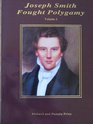 Joseph Smith Fought Polygamy How Men Nearest the Prophet Attached Polygamy to His Name in Order to Justify Their Own Polygamous Crimes Volume 1