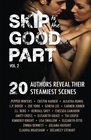 Skip to the Good Part 2 20 Authors Reveal Their Steamiest Scenes