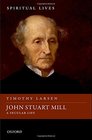 John Stuart Mill A Secular Life