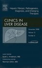 Hepatic Fibrosis  Pathogenesis Diagnosis and Emerging Therapies An Issue of Clinics in Liver Disease