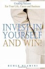 Invest In Yourself And Win Creating Success For Your Life Career and Business