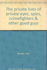 The private lives of private eyes spies crimefighters  other good guys