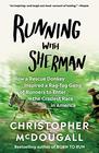 Running with Sherman How a Rescue Donkey Inspired a RagTag Gang of Runners to Enter the Craziest Race in America
