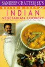 Sandeep Chatterjee's Quick  Easy Indian Vegetarian Cookery