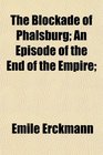 The Blockade of Phalsburg An Episode of the End of the Empire