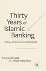 Thirty Years of Islamic Banking History Performance and Prospects