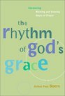 The Rhythm of God's Grace Uncovering Morning and Evening Hours of Prayer