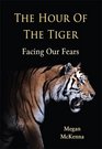 Hour of the Tiger Facing Our Fears