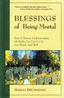 Blessings of Being Mortal: How a Mature Understanding of Death Can Free Us to Live Wisely and Well