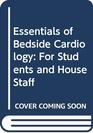 Essentials of Bedside Cardiology For Students and House Staff