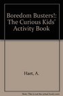 Boredom Busters The Curious Kids' Activity Book