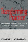 Transforming Practice  Pastoral Theology in an Age of Uncertainty