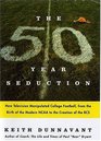 The FiftyYear Seduction  How Television Manipulated College Football from the Birth of the Modern NCAA to the Creation of the BCS