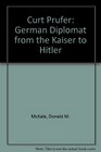 Curt Prufer German Diplomat from the Kaiser to Hitler