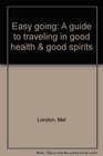 Easy going A guide to traveling in good health  good spirits
