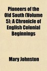 Pioneers of the Old South  A Chronicle of English Colonial Beginnings