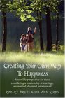 Creating Your Own Way To Happines A new life perspective for those considering a relationship or marriage are married divorced or widowed