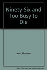 NinetySix and Too Busy to Die Life Beyond the Age of Dying