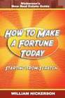 How to Make a Fortune TodayStarting from Scratch Nickerson's New Real Estate Guide