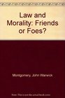 Law and Morality  Friends or Foes