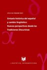 Sintaxis historica del espanol y cambio lingistico Nuevas perspectivas desde las Tradiciones Discursivas