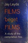 Films beget films  A study of the compilation film