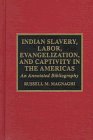 Indian Slavery Labor Evangelization and Captivity in the Americas