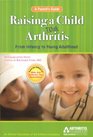 Raising a Child with Arthritis A Parent's Guide From Infancy to Young Adulthood