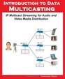 Introduction to Data Multicasting IP Multicast Streaming for Audio and Video Media Distribution