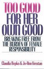 Too Good for Her Own Good Breaking Free from the Burden of Female Responsibility