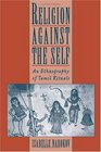 Religion Against the Self An Ethnography of Tamil Rituals