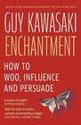 Enchantment: The Art of Changing Hearts, Minds and Actions. Guy Kawasaki