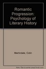 Romantic Progression The Psychology of Literary History