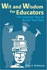 Wit and Wisdom For Educators 125 Survival Tips to Boost Your Day
