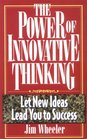 The Power of Innovative Thinking Let New Ideas Lead to Your Success