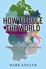 How to Rule the World The Coming Battle Over the Global Economy