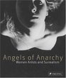 Angels of Anarchy Women Artists and Surrealism