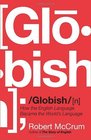 GLOBISH How the English Language Became the World's Language