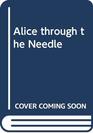 Alice Through the Needle's Eye/the Further Adventures of Lewis Carroll's Alice