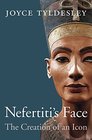 Nefertitis Face The Creation of an Icon