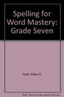 Spelling for Word Mastery Grade Seven