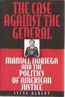 The Case Against the General Manuel Noriega and the Politics of American Justice