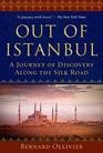 Out of Istanbul A Journey of Discovery along the Silk Road