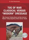 Tug of War Classical Versus Modern Dressage Why Classical Training Works and How Incorrect Riding Negatively Affects Horses' Health