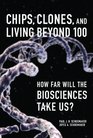 Chips Clones and Living Beyond 100 How Far Will the Biosciences Take Us
