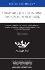 Strategies for Defending DWI Cases in New York 2015 edition Leading Lawyers on Recent Developments in New York DWI Law and Their Impact on Defense Strategies